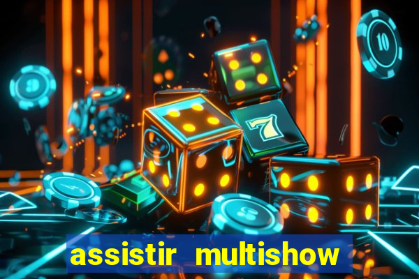 assistir multishow online gratis